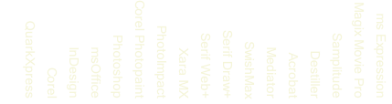 ms Expression
Magix Movie Pro
Samplitude
Destiller
Acrobat
Mediator
SwishMax
Serif Draw+
Serif Web+
Xara MX
PhotoImpact
Corel Photopaint
Photoshop
msOffice
InDesign
Corel
QuarkXpress

